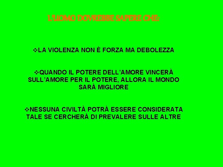 L’UOMO DOVREBBE SAPERE CHE: v. LA VIOLENZA NON È FORZA MA DEBOLEZZA v. QUANDO