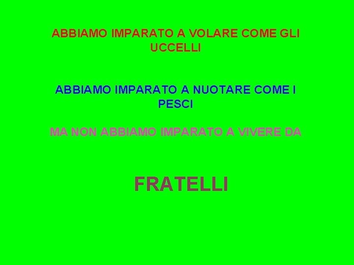 ABBIAMO IMPARATO A VOLARE COME GLI UCCELLI ABBIAMO IMPARATO A NUOTARE COME I PESCI