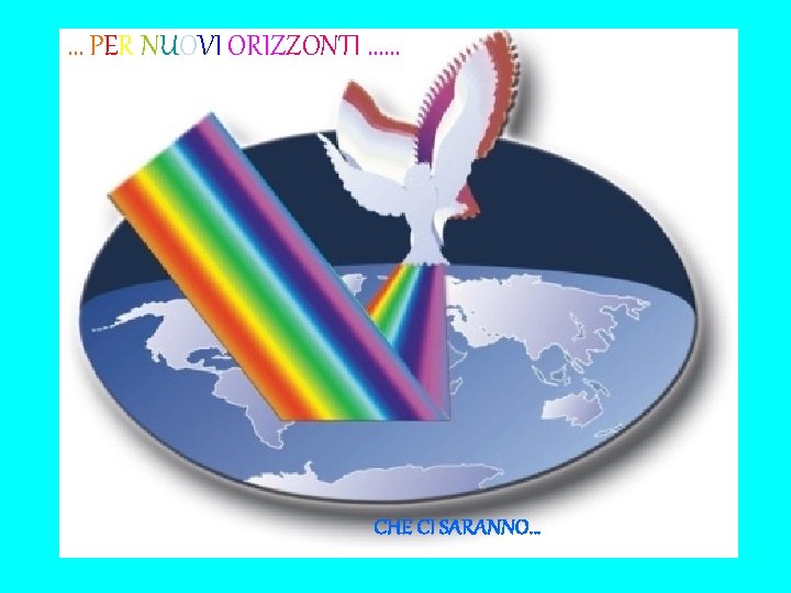 … PER NUOVI ORIZZONTI …… CHE CI SARANNO… 