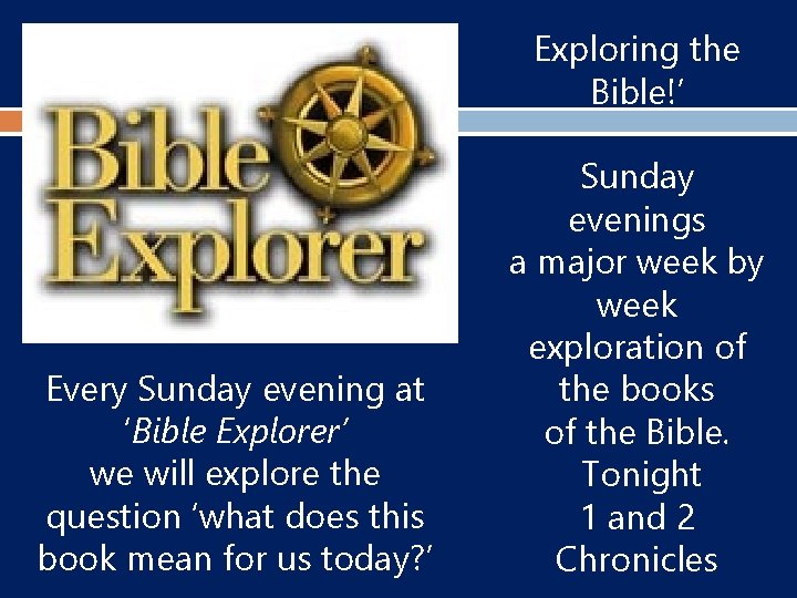 Exploring the Bible!’ Every Sunday evening at ‘Bible Explorer’ we will explore the question