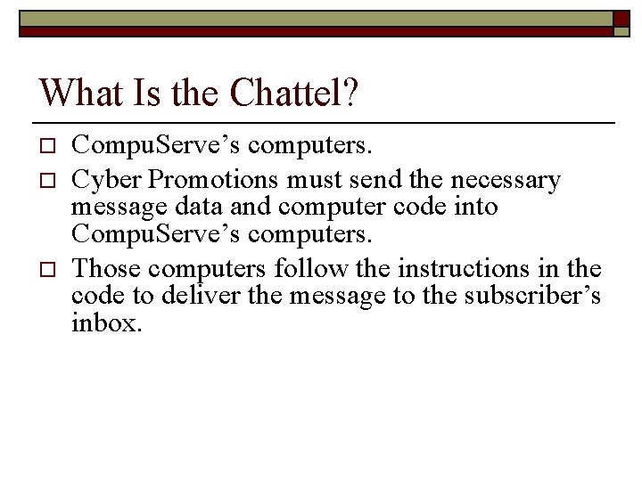 What Is the Chattel? o o o Compu. Serve’s computers. Cyber Promotions must send