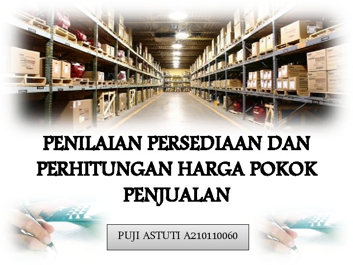 PENILAIAN PERSEDIAAN DAN PERHITUNGAN HARGA POKOK PENJUALAN PUJI ASTUTI A 210110060 