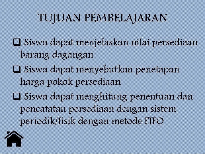 TUJUAN PEMBELAJARAN q Siswa dapat menjelaskan nilai persediaan barang dagangan q Siswa dapat menyebutkan