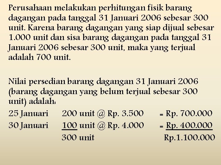 Perusahaan melakukan perhitungan fisik barang dagangan pada tanggal 31 Januari 2006 sebesar 300 unit.