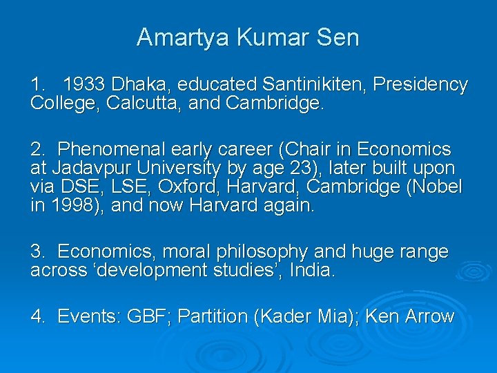 Amartya Kumar Sen 1. 1933 Dhaka, educated Santinikiten, Presidency College, Calcutta, and Cambridge. 2.