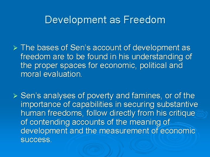 Development as Freedom Ø The bases of Sen’s account of development as freedom are