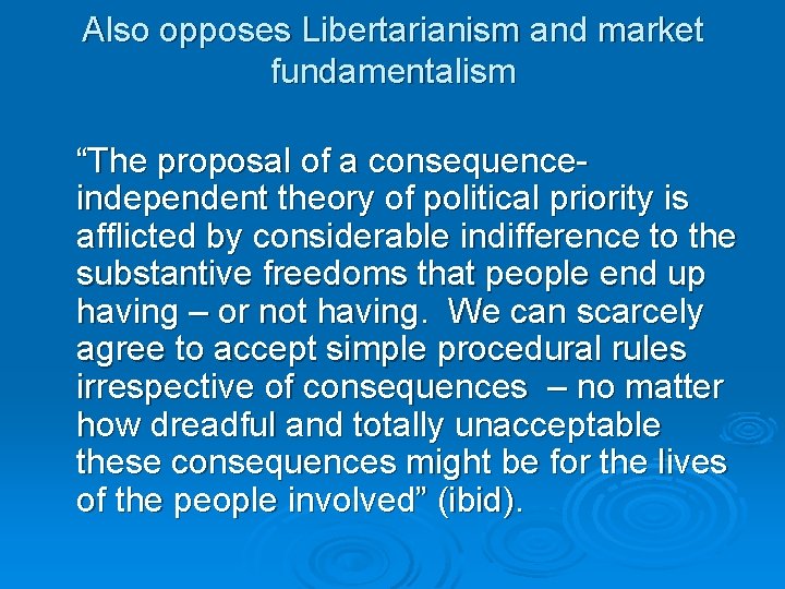 Also opposes Libertarianism and market fundamentalism “The proposal of a consequenceindependent theory of political