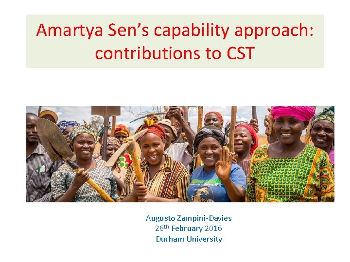 Amartya Sen’s capability approach: contributions to CST Augusto Zampini-Davies 26 th February 2016 Durham