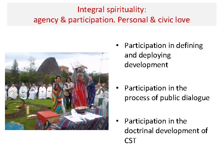 Integral spirituality: agency & participation. Personal & civic love • Participation in defining and