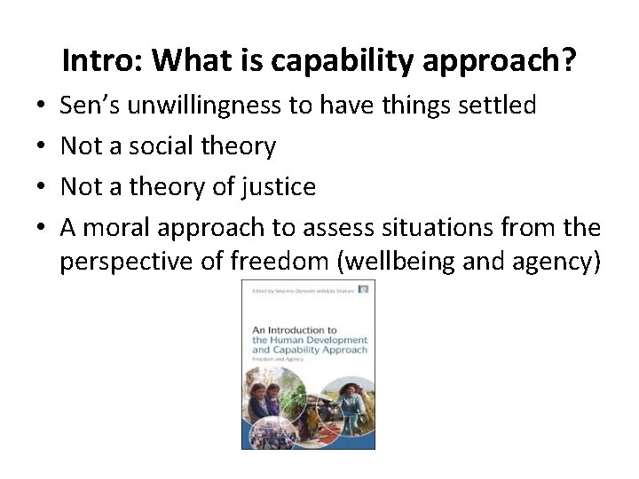 Intro: What is capability approach? • • Sen’s unwillingness to have things settled Not