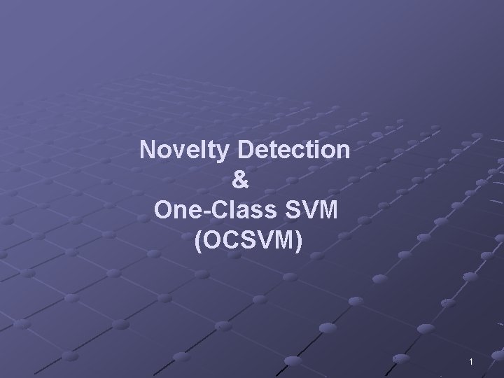 Novelty Detection & One-Class SVM (OCSVM) 1 