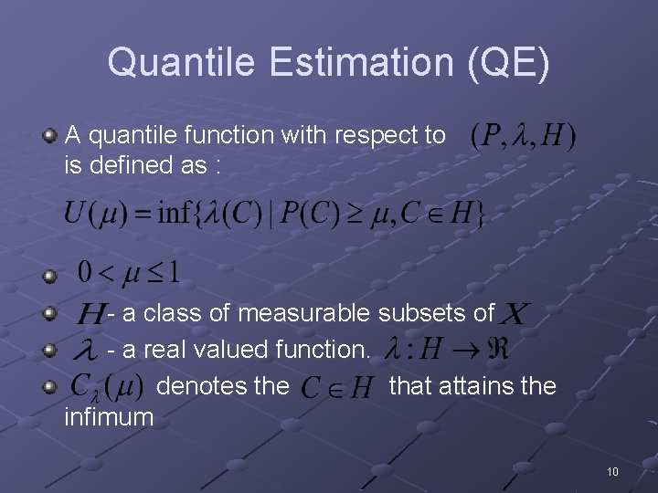 Quantile Estimation (QE) A quantile function with respect to is defined as : -