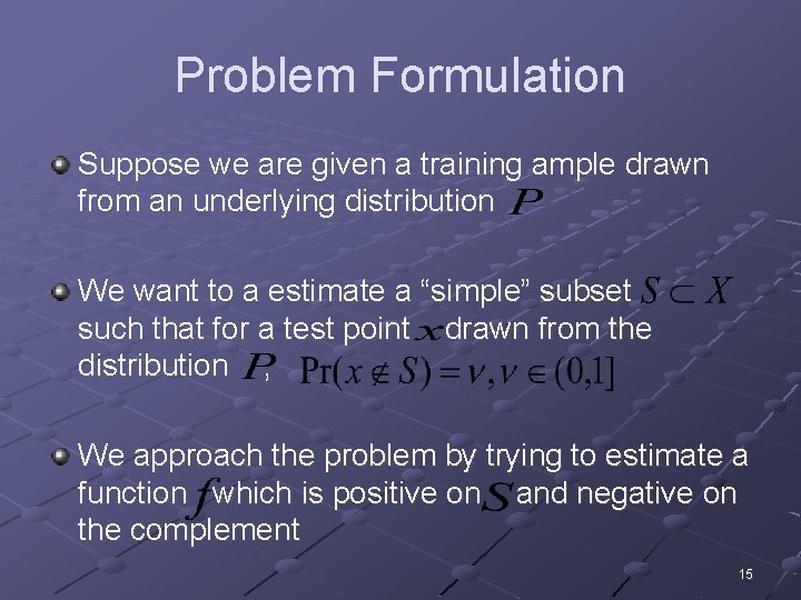 Problem Formulation Suppose we are given a training ample drawn from an underlying distribution