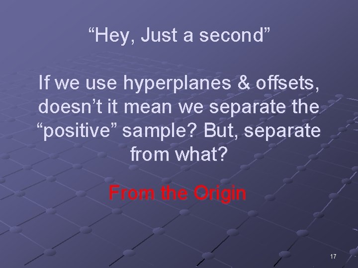 “Hey, Just a second” If we use hyperplanes & offsets, doesn’t it mean we