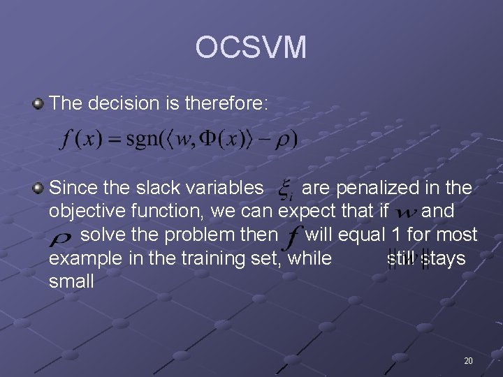 OCSVM The decision is therefore: Since the slack variables are penalized in the objective