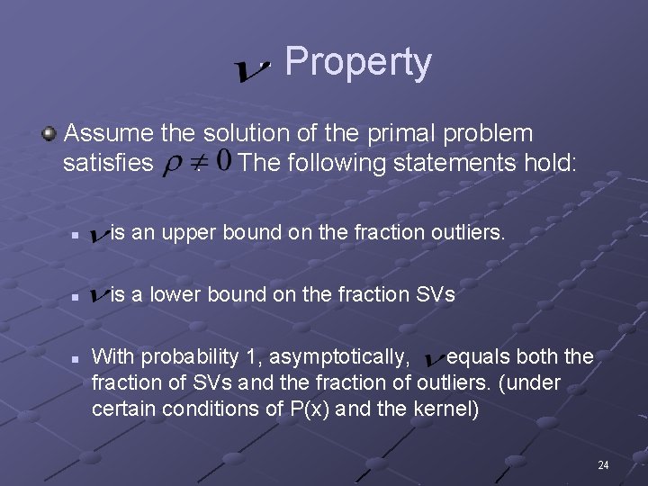 - Property Assume the solution of the primal problem satisfies. The following statements hold: