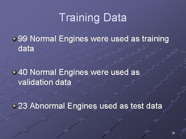 Training Data 99 Normal Engines were used as training data 40 Normal Engines were