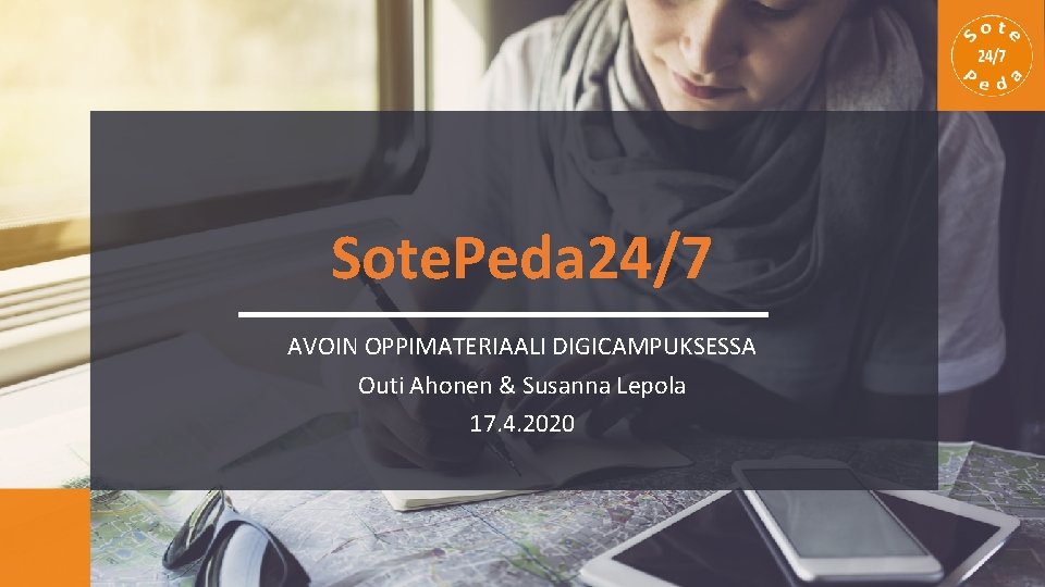 Sote. Peda 24/7 AVOIN OPPIMATERIAALI DIGICAMPUKSESSA Outi Ahonen & Susanna Lepola 17. 4. 2020