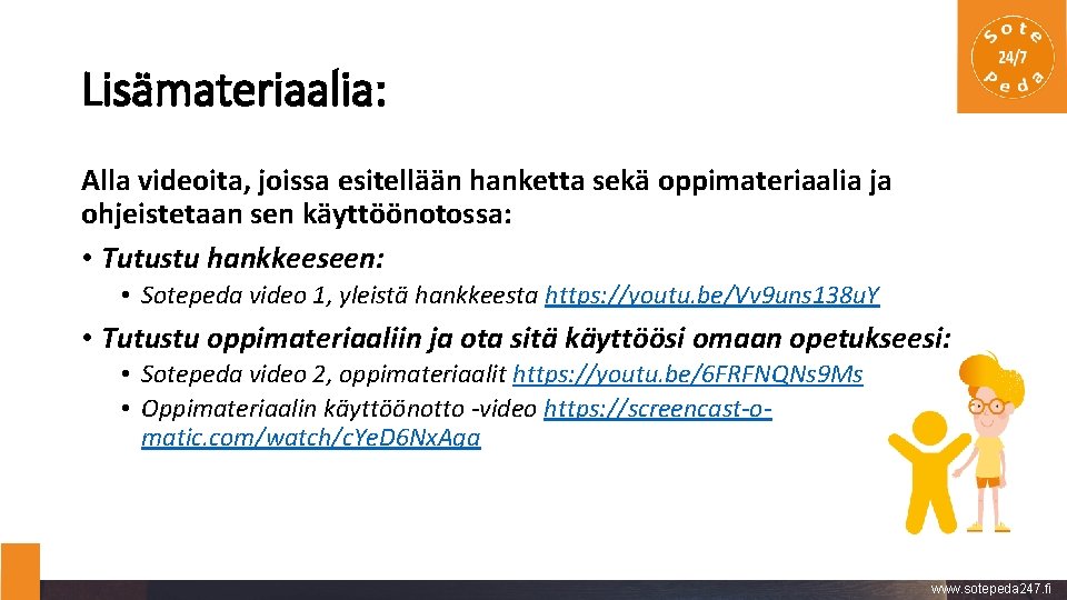 Lisämateriaalia: Alla videoita, joissa esitellään hanketta sekä oppimateriaalia ja ohjeistetaan sen käyttöönotossa: • Tutustu