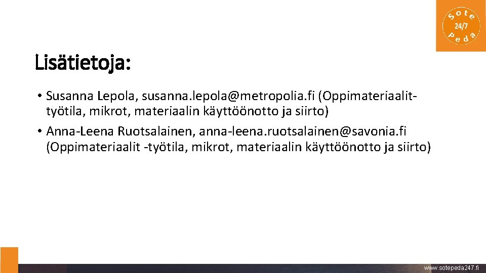 Lisätietoja: • Susanna Lepola, susanna. lepola@metropolia. fi (Oppimateriaalittyötila, mikrot, materiaalin käyttöönotto ja siirto) •