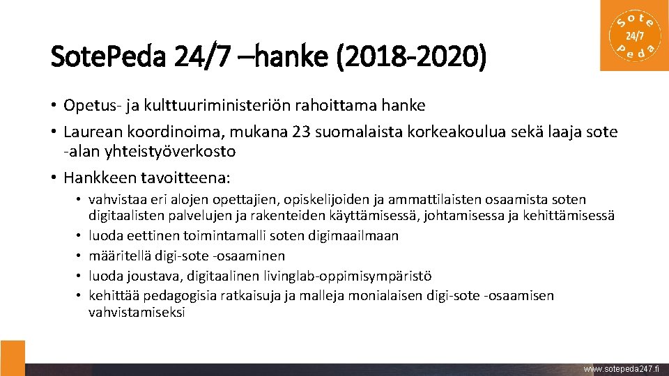 Sote. Peda 24/7 –hanke (2018 -2020) • Opetus- ja kulttuuriministeriön rahoittama hanke • Laurean