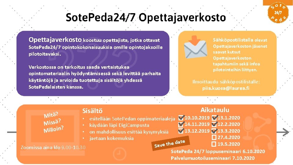 Opettajaverkosto koostuu opettajista, jotka ottavat Sote. Peda 24/7 opintokokonaisuuksia omille opintojaksoille pilotoitavaksi. Verkostossa on