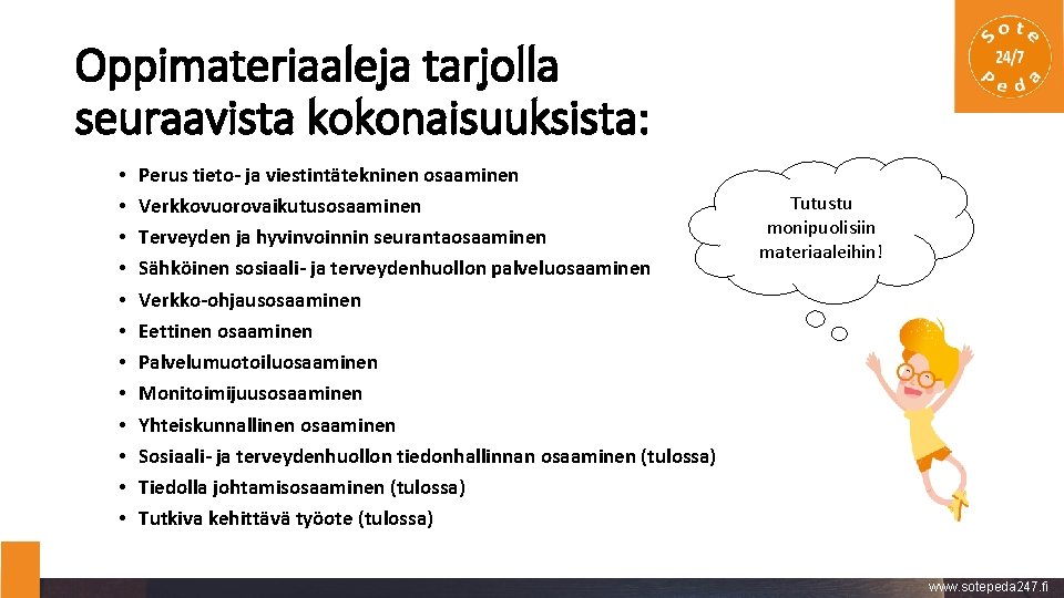 Oppimateriaaleja tarjolla seuraavista kokonaisuuksista: • • • Perus tieto- ja viestintätekninen osaaminen Verkkovuorovaikutusosaaminen Terveyden
