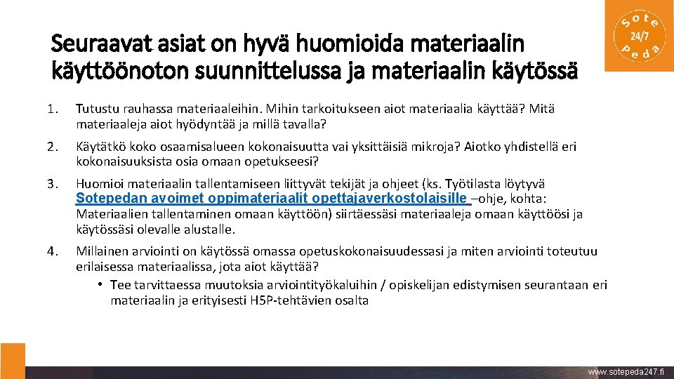 Seuraavat asiat on hyvä huomioida materiaalin käyttöönoton suunnittelussa ja materiaalin käytössä 1. Tutustu rauhassa