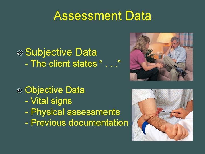 Assessment Data Subjective Data - The client states “. . . ” Objective Data Assessment Data Subjective Data - The client states “. . . ” Objective Data