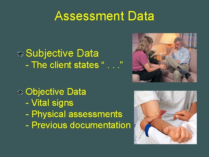 Assessment Data Subjective Data - The client states “. . . ” Objective Data