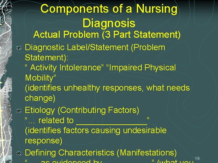 Components of a Nursing Diagnosis Actual Problem (3 Part Statement) Diagnostic Label/Statement (Problem Statement):