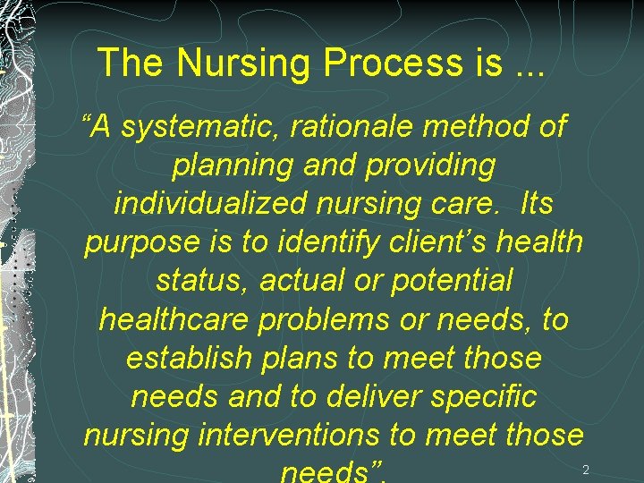 The Nursing Process is. . . “A systematic, rationale method of planning and providing
