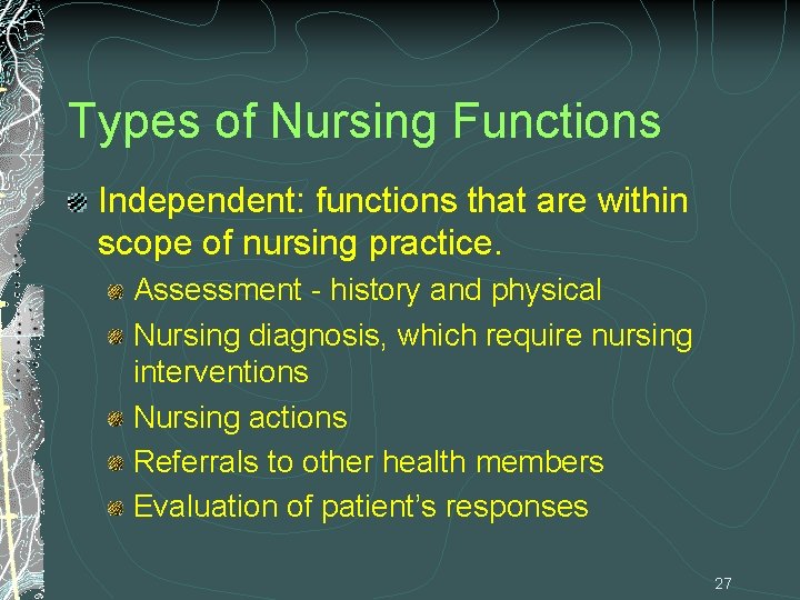 Types of Nursing Functions Independent: functions that are within scope of nursing practice. Assessment