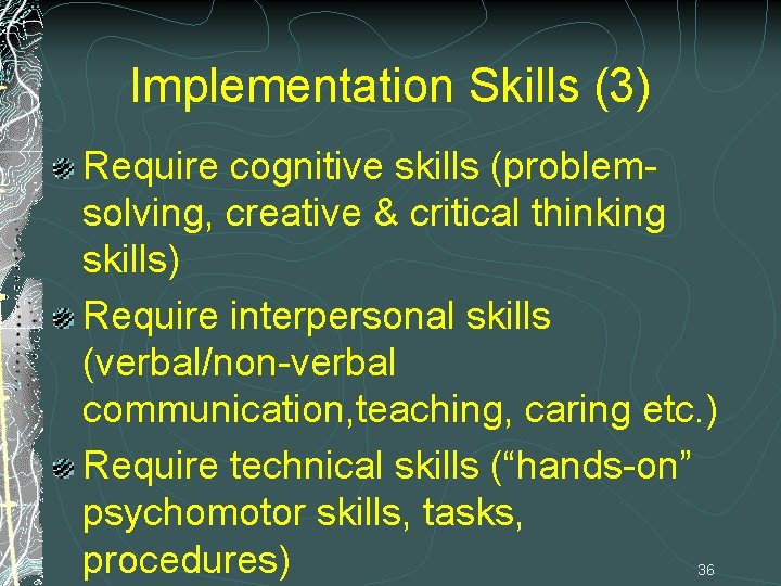 Implementation Skills (3) Require cognitive skills (problemsolving, creative & critical thinking skills) Require interpersonal