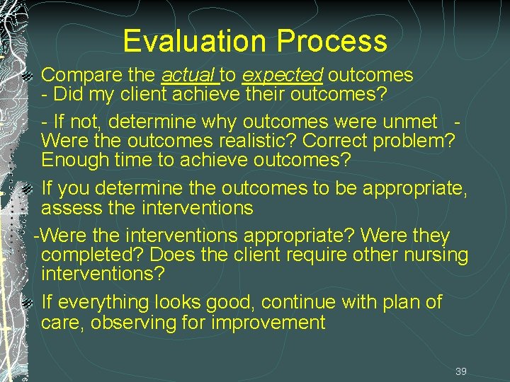 Evaluation Process Compare the actual to expected outcomes - Did my client achieve their