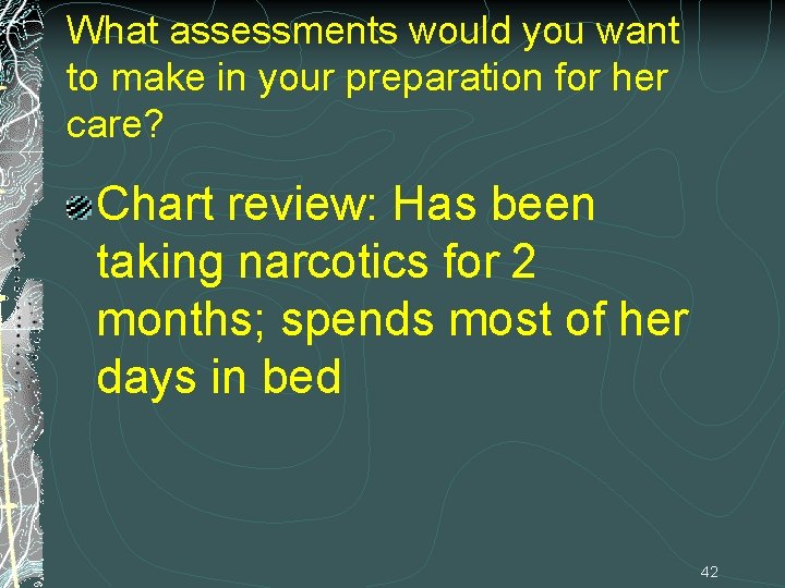 What assessments would you want to make in your preparation for her care? Chart