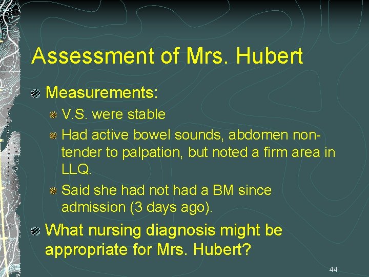 Assessment of Mrs. Hubert Measurements: V. S. were stable Had active bowel sounds, abdomen Assessment of Mrs. Hubert Measurements: V. S. were stable Had active bowel sounds, abdomen