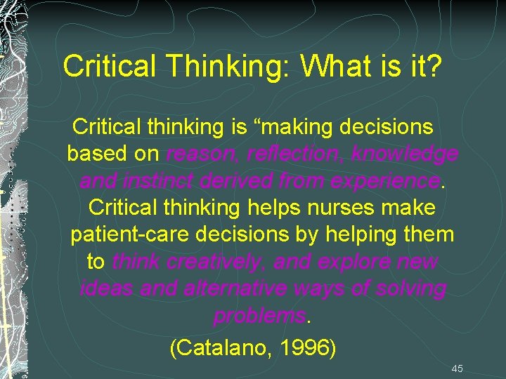 Critical Thinking: What is it? Critical thinking is “making decisions based on reason, reflection,