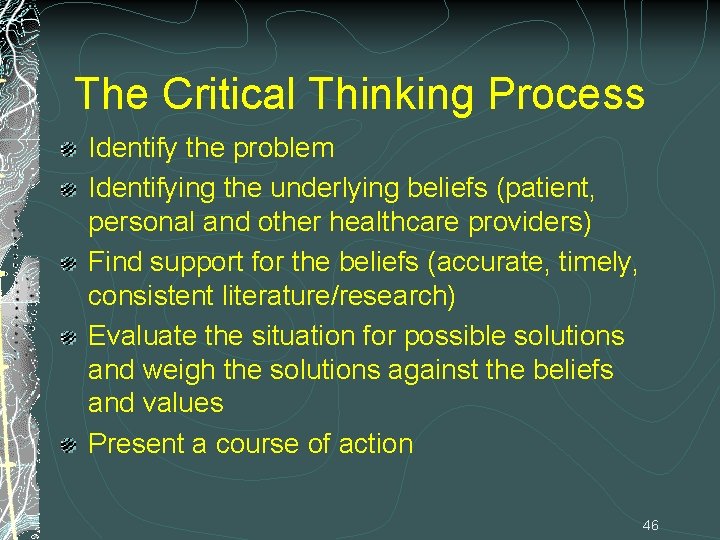 The Critical Thinking Process Identify the problem Identifying the underlying beliefs (patient, personal and