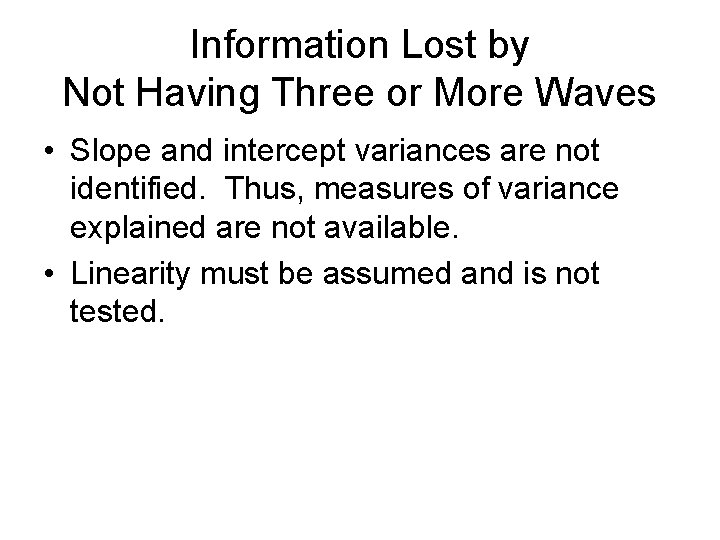 Information Lost by Not Having Three or More Waves • Slope and intercept variances