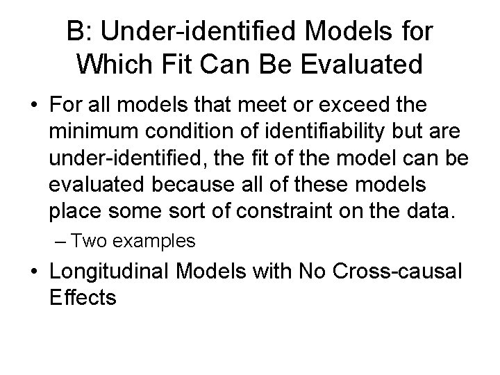 B: Under-identified Models for Which Fit Can Be Evaluated • For all models that
