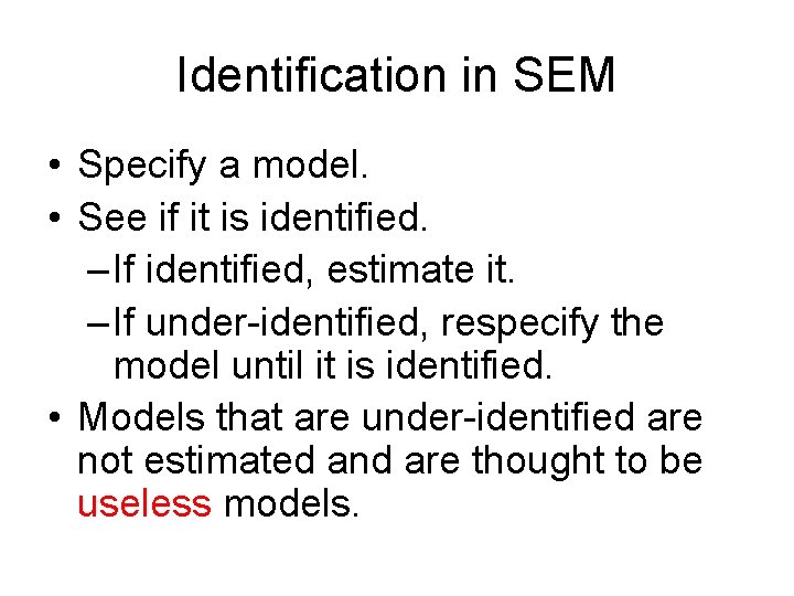Identification in SEM • Specify a model. • See if it is identified. –