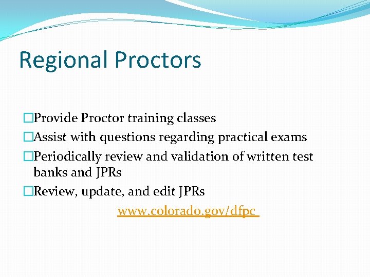 Regional Proctors �Provide Proctor training classes �Assist with questions regarding practical exams �Periodically review Regional Proctors �Provide Proctor training classes �Assist with questions regarding practical exams �Periodically review