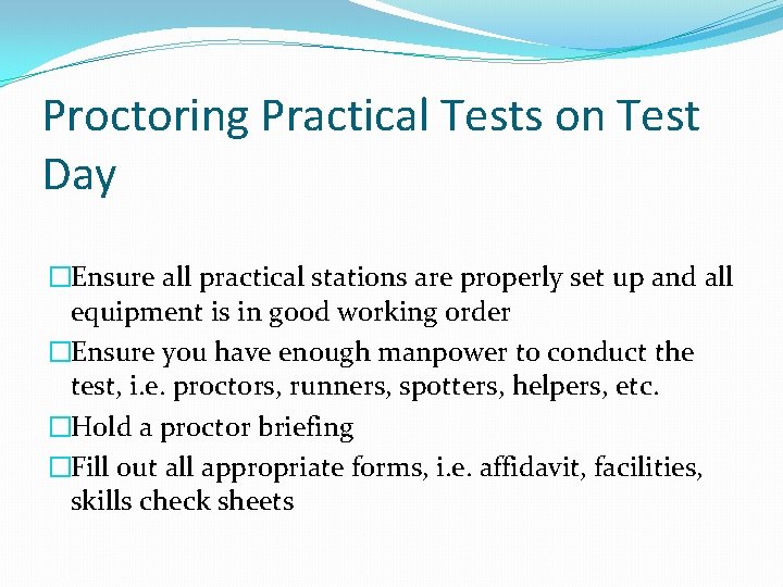 Proctoring Practical Tests on Test Day �Ensure all practical stations are properly set up Proctoring Practical Tests on Test Day �Ensure all practical stations are properly set up
