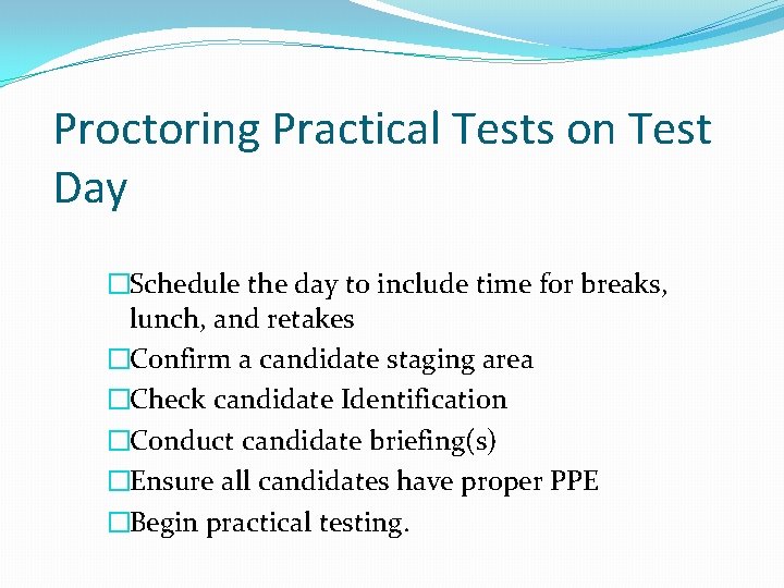 Proctoring Practical Tests on Test Day �Schedule the day to include time for breaks, Proctoring Practical Tests on Test Day �Schedule the day to include time for breaks,