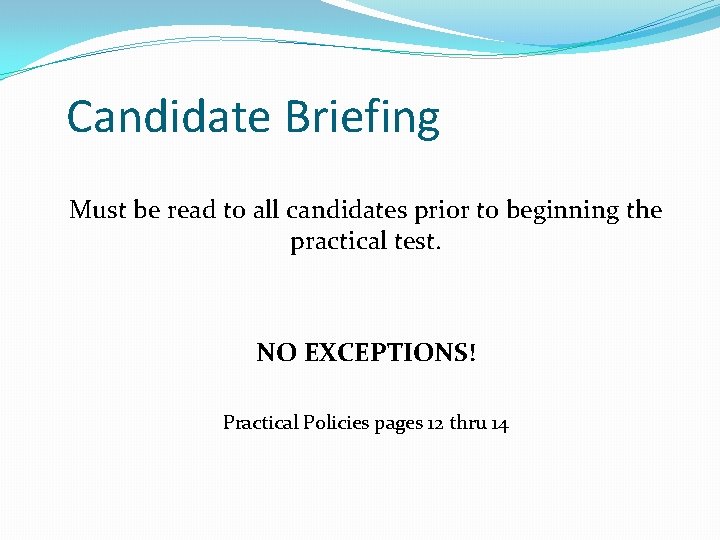 Candidate Briefing Must be read to all candidates prior to beginning the practical test. Candidate Briefing Must be read to all candidates prior to beginning the practical test.