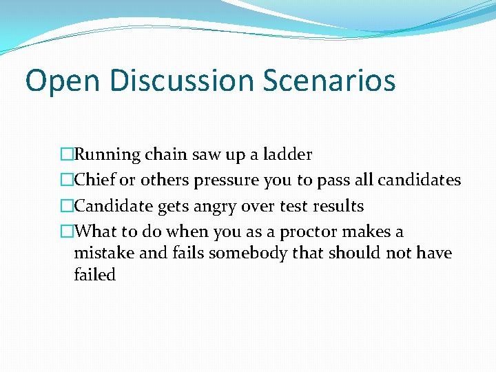 Open Discussion Scenarios �Running chain saw up a ladder �Chief or others pressure you Open Discussion Scenarios �Running chain saw up a ladder �Chief or others pressure you
