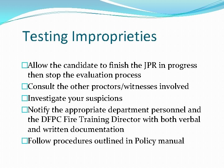 Testing Improprieties �Allow the candidate to finish the JPR in progress then stop the Testing Improprieties �Allow the candidate to finish the JPR in progress then stop the