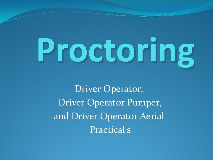 Proctoring Driver Operator, Driver Operator Pumper, and Driver Operator Aerial Practical's Proctoring Driver Operator, Driver Operator Pumper, and Driver Operator Aerial Practical's