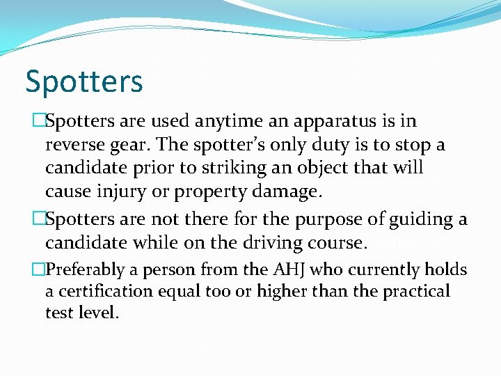 Spotters �Spotters are used anytime an apparatus is in reverse gear. The spotter’s only Spotters �Spotters are used anytime an apparatus is in reverse gear. The spotter’s only